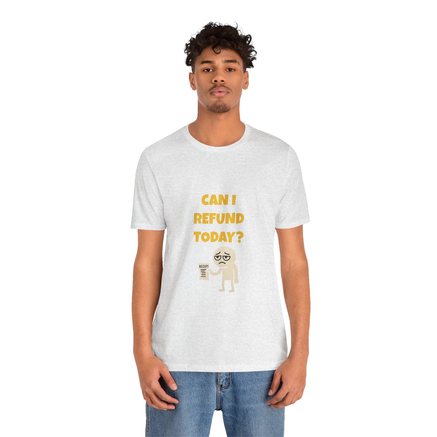 Can I Refund Today T-Shirt — Funny Work Life Humor Tee