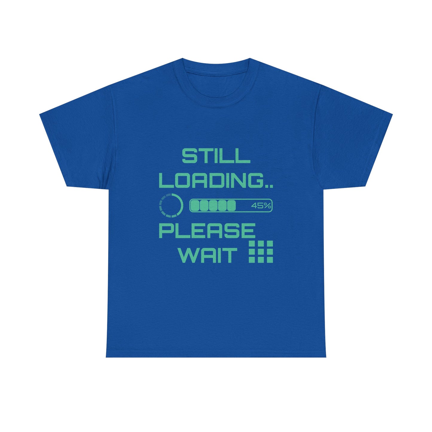 Still Loading Please Wait T-Shirt — Funny Patience Level Tee