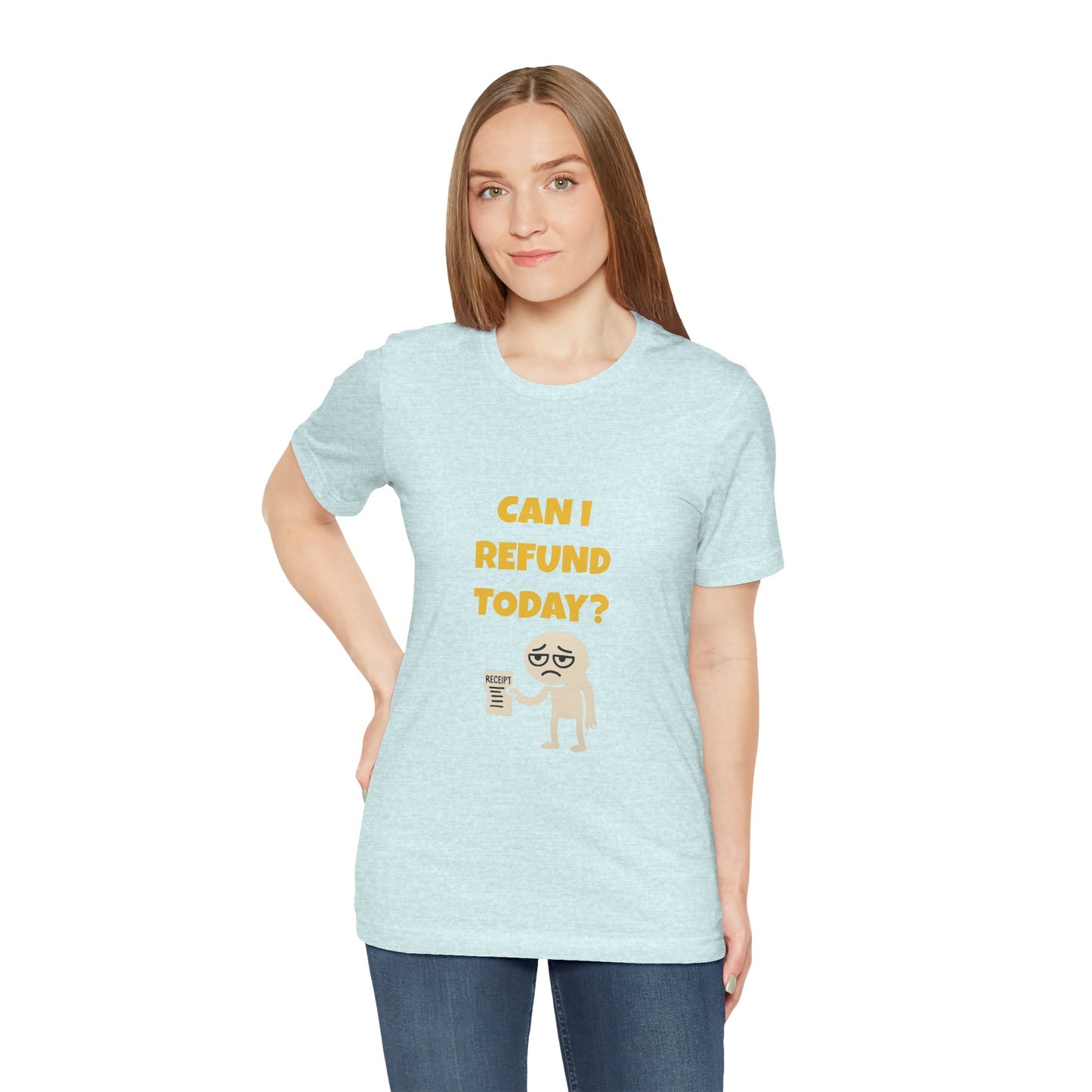 Can I Refund Today T-Shirt — Funny Work Life Humor Tee