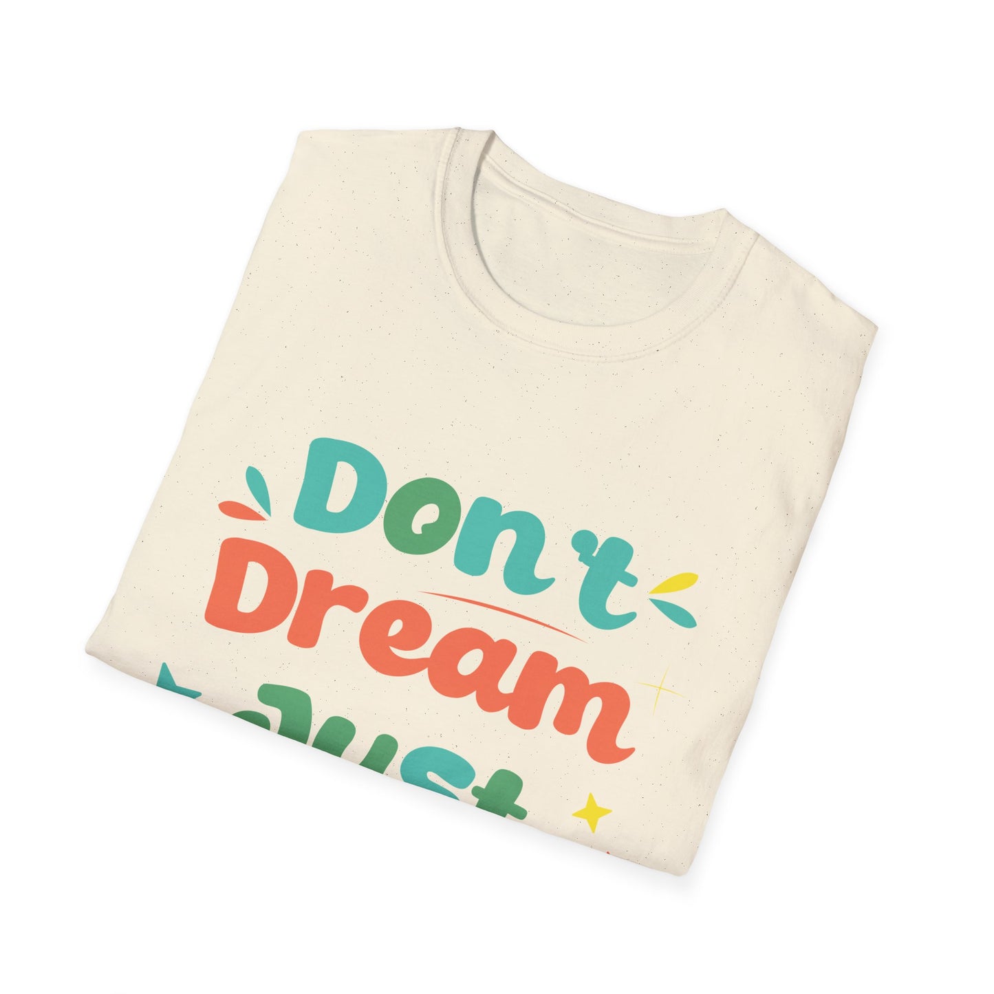 Don’t Dream, Just Give Up — Dark Humor Sarcastic T-Shirt